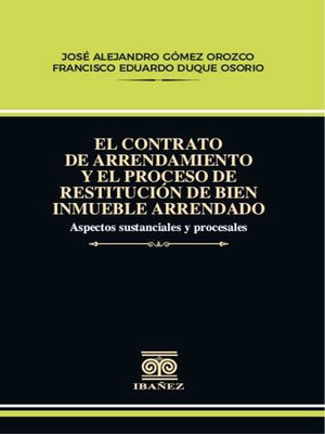 cover image of El contrato de arrendamiento y el proceso de restitución de bien inmueble arrendado